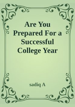 Are You Prepared For Successful College Year, Sadiq A