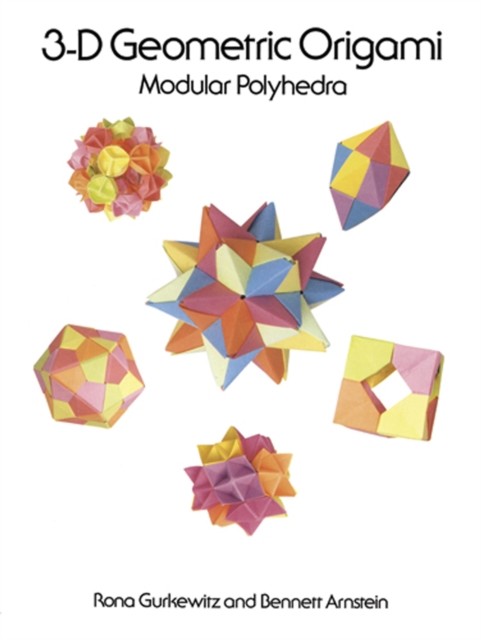 3-D Geometric Origami, Bennett Arnstein, Rona Gurkewitz