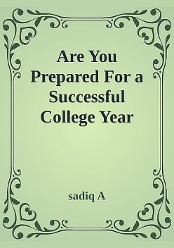 Are You Prepared For Successful College Year, Sadiq A