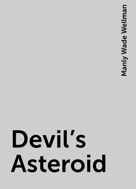 Devil's Asteroid, Manly Wade Wellman