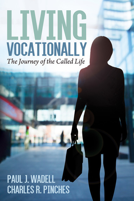 Living Vocationally, Paul J. Wadell, Charles R. Pinches