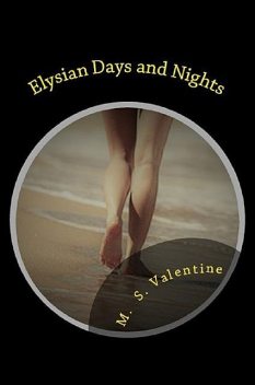 Elysian Days and Nights, M.S. Valentine