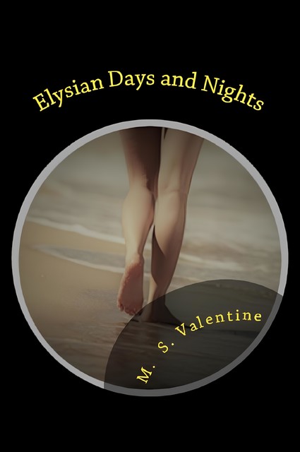 Elysian Days and Nights, M.S. Valentine