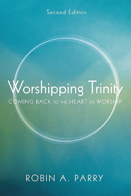 Worshipping Trinity, Second Edition, Robin Parry