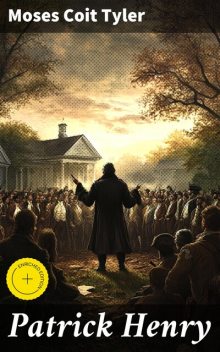 Patrick Henry, Moses Coit Tyler