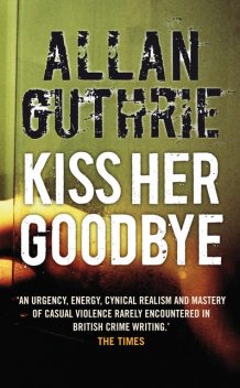 Kiss Her Goodbye, Allan Guthrie