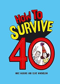 How to Survive 40, Clive Whichelow, Mike Haskins