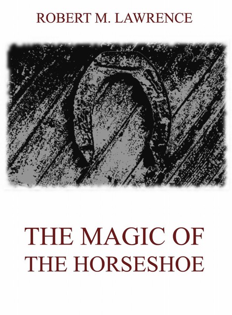 The Magic Of The Horse-Shoe, Robert Means Lawrence