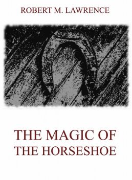 The Magic Of The Horse-Shoe, Robert Means Lawrence