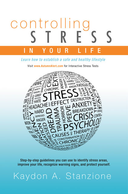 Controlling Stress in Your Life, Kaydon A.Stanzione