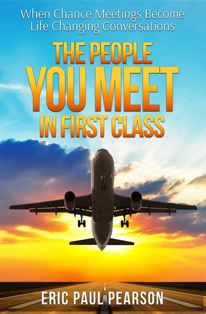 The People You Meet in First Class, Eric Paul Pearson