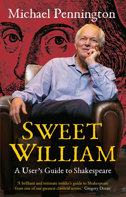Sweet William: A User's Guide to Shakespeare, Michael Pennington