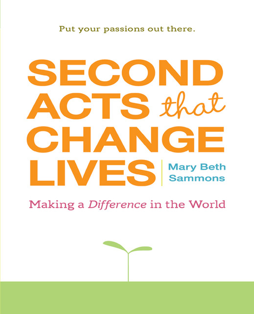 Second Acts That Can Change Lives, Mary Beth Sammons