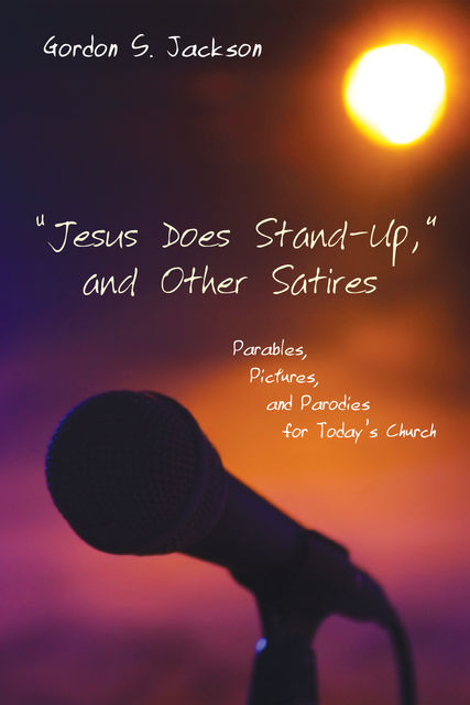 Jesus Does Stand-Up,” and Other Satires, Gordon S. Jackson
