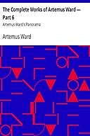 The Complete Works of Artemus Ward — Part 6: Artemus Ward's Panorama, Artemus Ward