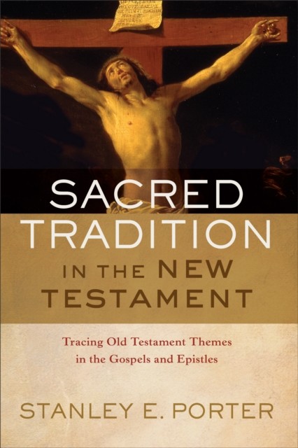 Sacred Tradition in the New Testament, Stanley E. Porter