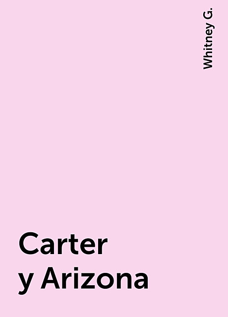 Carter y Arizona, Whitney G.