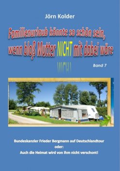 Familienurlaub könnte so schön sein, wenn bloß Mutter nicht mit dabei wäre – Band 7, Jörn Kolder