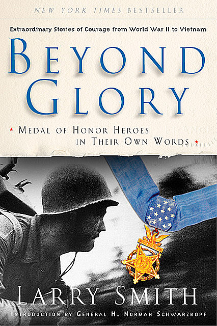 Beyond Glory: Medal of Honor Heroes in Their Own Words, Larry Smith