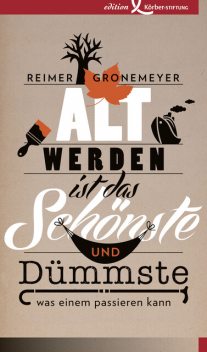 Altwerden ist das Schönste und Dümmste, was einem passieren kann, Reimer Gronemeyer