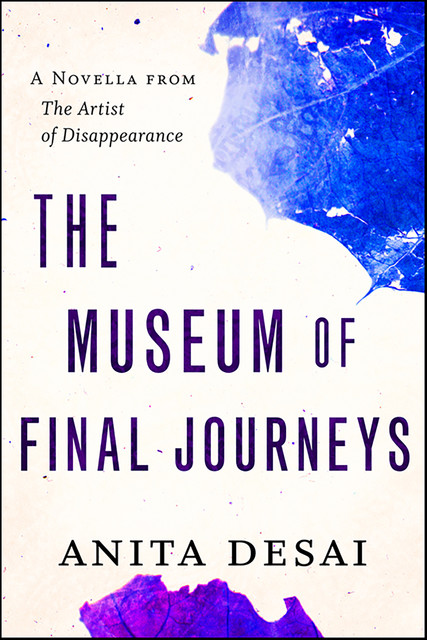 The Museum of Final Journeys, Anita Desai