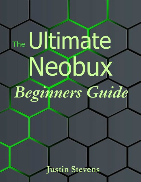 The Ultimate Neobux Beginners Guide, Justin Stevens