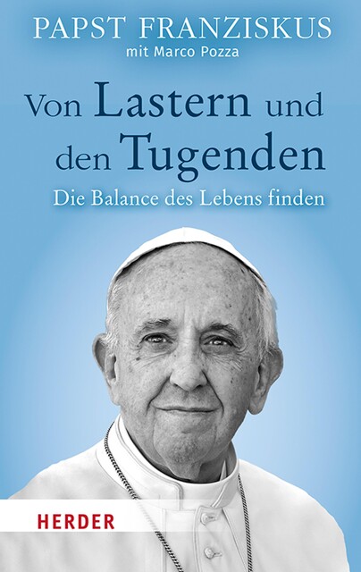 Von Lastern und den Tugenden, Papst Franziskus