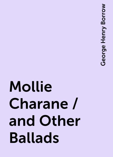 Mollie Charane / and Other Ballads, George Henry Borrow