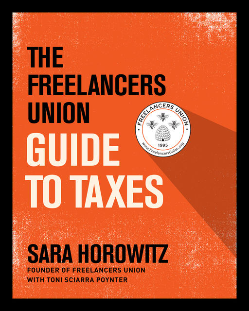 The Freelancers Union Guide to Taxes, Sara Horowitz
