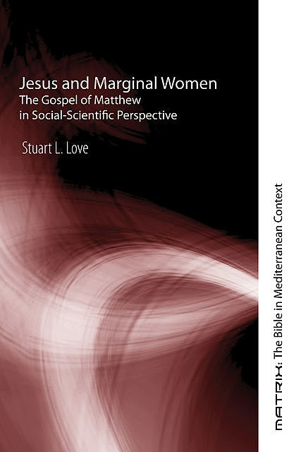 Jesus and Marginal Women, Stuart L. Love