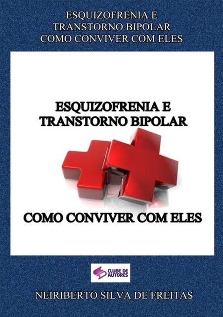 Esquizofrenia E Transtorno Bipolar Como Conviver Com Eles, Neiriberto Silva De Freitas