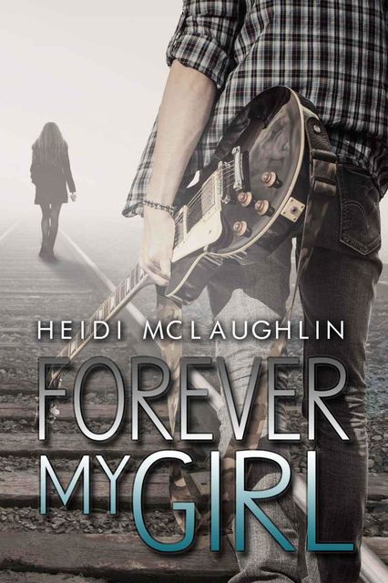 Forever My Girl (The Beaumont Series), Heidi McLaughlin