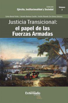 Justicia Transicional: el papel de las Fuerzas Armadas, Gerardo Castillo, Carlos Bernal Pulido, Andrés Rolando Ciro Gómez