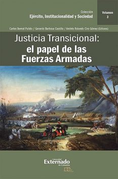 Justicia Transicional: el papel de las Fuerzas Armadas, Gerardo Castillo, Carlos Bernal Pulido, Andrés Rolando Ciro Gómez