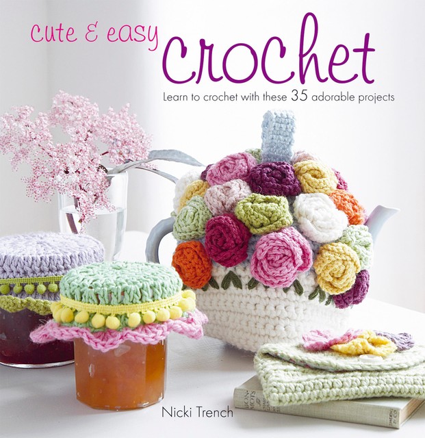 Cute & Easy Crochet, Nicki Trench