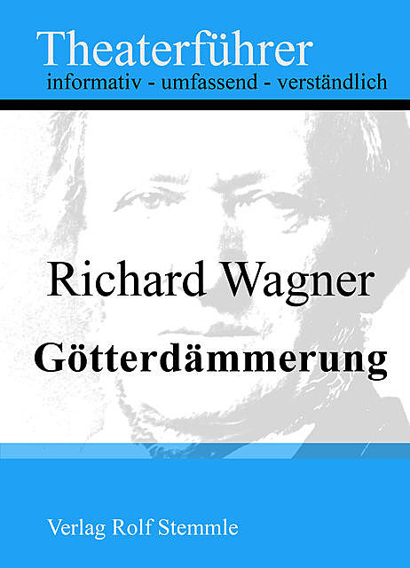 Götterdämmerung – Theaterführer im Taschenformat zu Richard Wagner, Rolf Stemmle