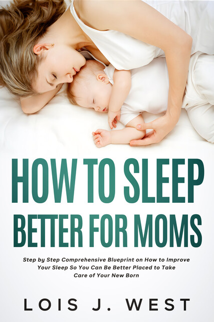 How to Sleep Better For Moms, Lois J. West
