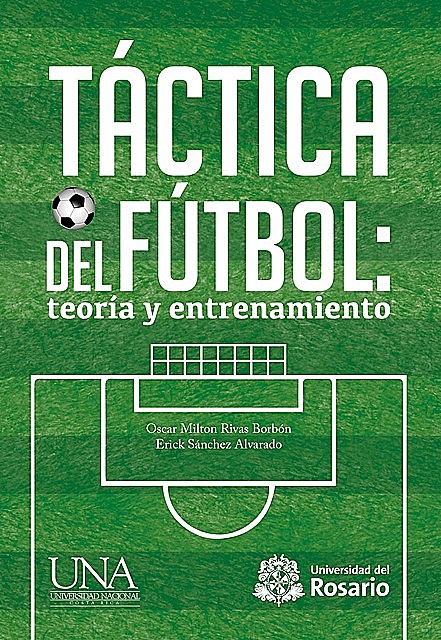 Táctica del futbol: teoría y entrenamiento, M. Sc. Oscar Milton Rivas Borbón – M. Sc. Erick Sánchez Alvarado