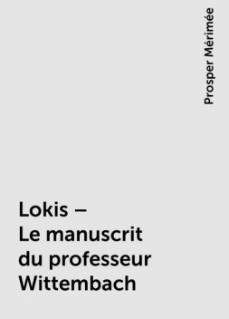 Lokis – Le manuscrit du professeur Wittembach, Prosper Mérimée