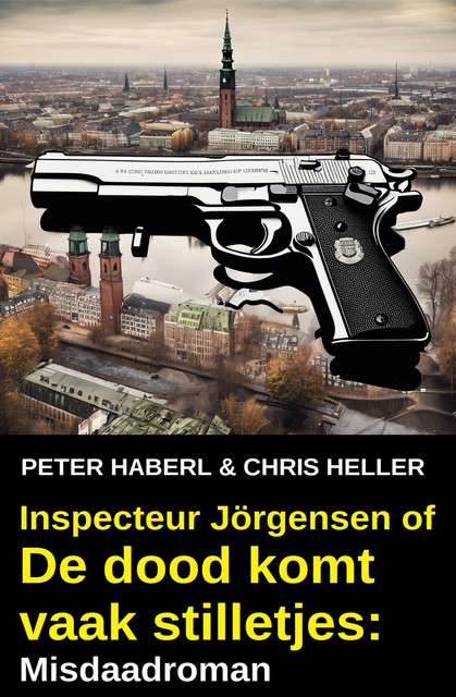 Inspecteur Jörgensen of De dood komt vaak stilletjes: Misdaadroman, Chris Heller, Peter Haberl