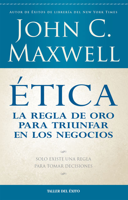 Ética: la regla de oro para triunfar en tu negocio, Maxwell John