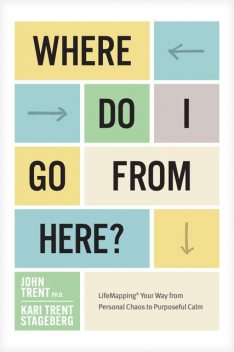 Where Do I Go from Here, Kari Trent Stageberg, John Trent Ph.D.