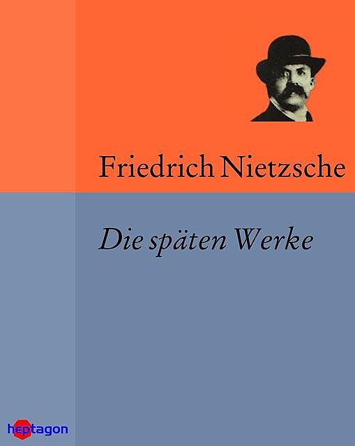 Die späten Werke, Friedrich Nietzsche
