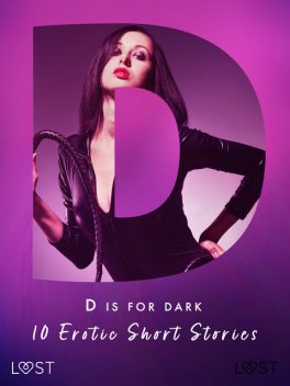 D is for Dark: 10 Erotic Short Stories, Alexandra Södergran, Reiner Larsen Wiese, Elena Lund, B.J. Hermansson, Alicia Luz, Sandra Norrbin, Nicolas Lemarin, Mila Lipa