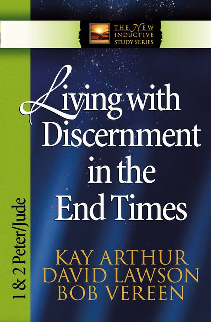 Living with Discernment in the End Times, David Lawson, Kay Arthur, Bob Vereen
