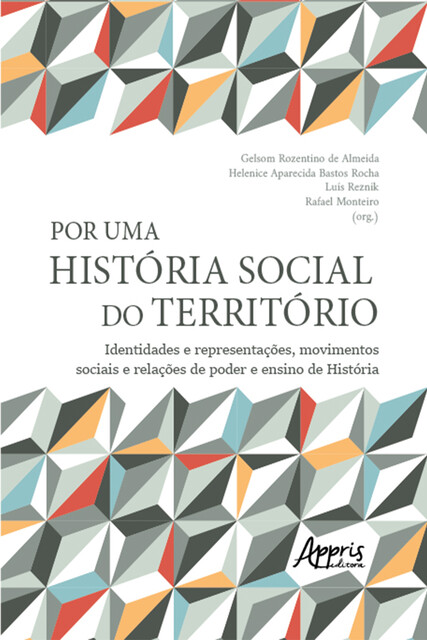 Por uma história social do território: identidades e representações, movimentos sociais e relações de poder e ensino de História, Gelsom Rozentino de Almeida, Helenice Aparecida Bastos Rocha, Luís Reznik, Rafael Monteiro