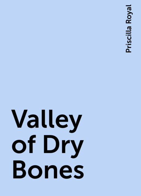 Valley of Dry Bones, Priscilla Royal
