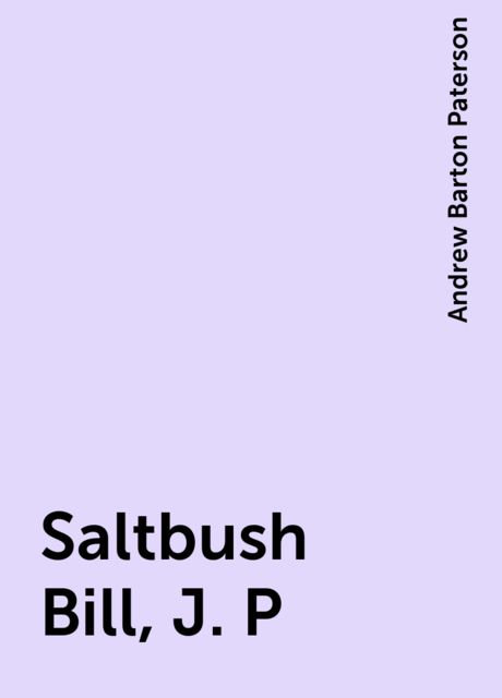 Saltbush Bill, J. P, Andrew Barton Paterson