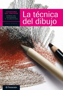 Cuaderno del artista. La técnica del dibujo, Equipo Parramón Paidotribo
