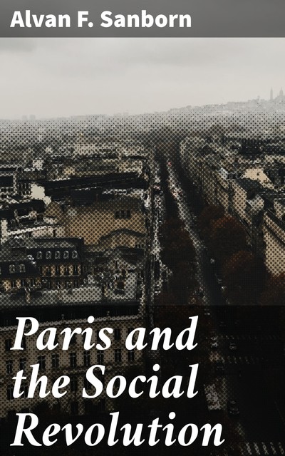 Paris and the Social Revolution, Alvan F. Sanborn